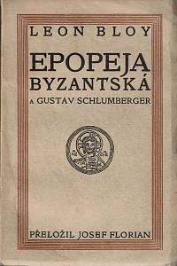 148102. Bloy, Léon – Epopeja byzantská a Gustav Schlumberger