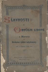 160106. Slavnosti a obyčeje lidové z Moravy na Národopisné výstavě českoslovanské v Praze 1895