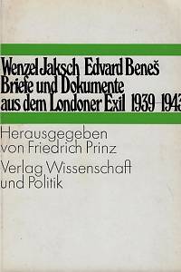 160111. Jaksch, Wenzel / Beneš, Edvard – Briefe und Dokumente aus dem Londoner Exil : 1939-1943 / herausgegeben von Friedrich Prinz