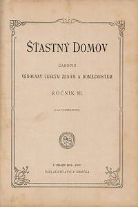 160740. Šťastný domov, Časopis věnovaný českým ženám a domácnostem, Ročník III. (1906-1907)