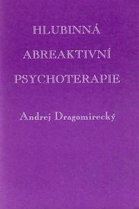 160756. Dragomirecký, Andrej – Hlubinná abreaktivní psychoterapie : základy teorie a praxe