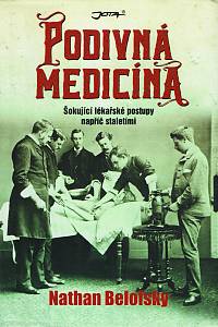 160767. Belofsky, Nathan – Podivná medicína, Šokující lékařské postupy napříč staletími