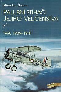 60695. Šnajdr, Miroslav – Palubní stíhači Jejího Veličenstva. 1, FAA 1939-1941