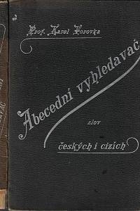 14292. Vorovka, Karel – Abecední vyhledavač slov českých i cizích : slovník slov cizojazyčných s jejich českými významy, jakož i slov českých v příčině jejich pravopisu, ohýbání i správného užívání