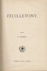 Arbes, Jakub – Feuilletony I.