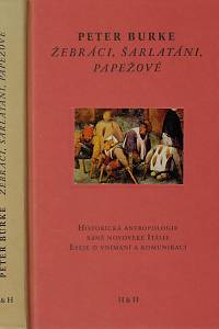 13385. Burke, Peter – Žebráci, šarlatáni, papežové : historická antropologie raně novověké Itálie : eseje o vnímání a komunikaci