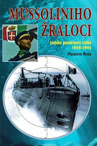 160800. Rota, Massimo – Mussoliniho žraloci, Italská ponorková válka 1939-1945