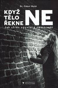 160820. Maté, Gabor – Když tělo řekne ne, Jak stres souvisí s nemocemi