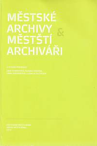 160824. Čermáková, Jana / Červená, Radana / Jordánková, Hana / Sulitková, Ludmila (eds.) – Městské archivy & městští archiváři