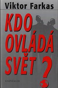 160832. Farkas, Viktor – Kdo ovládá svět?