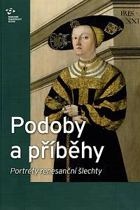 159417. Lukášová, Eva / Hyťha, Lukáš / Klapetková, Olga (edd.) – Podoby a příběhy, Portréty renesanční šlechty