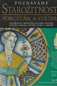 45024. Forrest, Tim – Poznáváme starožitnosti, Porcelán a stříbro, Ilustrovaný průvodce stolním náčiním, stylová období, detaily, tvary a dekory