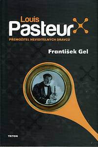 159425. Gel, František – Louis Pasteur, Přemožitel neviditelných dravců