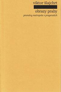 159478. Šlajchrt, Viktor – Obrazy Prahy, Proměny metropole v pragensiích