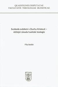 159479. Sedlák, Filip – Svoboda svědomí v Duchu Kristově - stěžejní zásada husitské teologie