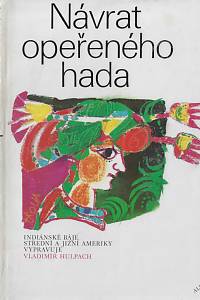 3110. Hulpach, Vladimír – Návrat Opeřeného hada : indiánské báje Střední a Jižní Ameriky