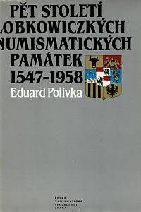 57093. Polívka, Eduard – Pět století lobkowiczkých numismatických památek 1547-1958