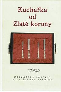 159522. Kuchařka od Zlaté koruny, Osvědčené recepty z rodinného archivu