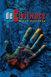 160219. Vodrážka, Mirek – DeCivilizace : výbor esejů z let 1990-2007 na téma undergroundu, chaosu, feminismu a trasngenderu