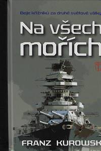 160220. Kurowski, Franz – Na všech mořích : boje křižníků za druhé světové války