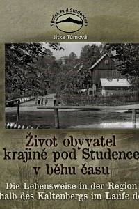 160238. Tůmová, Jitka – Život obyvatel v krajině pod Studencem v běhu času : historie a současnost obyvatelstva v jednotlivých domech vesnic Studený a Lipnice = Die Lebensweise in der Region unterhalb des Kaltenbergs im Laufe der Zeit 