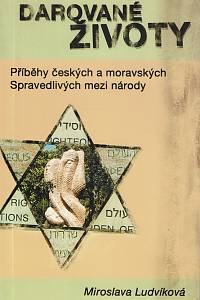 159537. Ludvíková, Miroslava – Darované životy, Příběhy českých a moravských Spravedlivých mezi národy