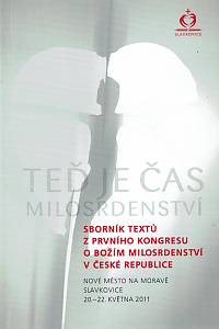 159542. Teď je čas milosrdenství, Sborník textů z prvního kongresu o Božím milosrdenství v České republice, Nové Město na Moravě / Slavkovice 20.-22. května 2011