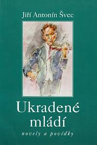 159545. Švec, Jiří Antonín – Ukradené mládí, Novely a povídky