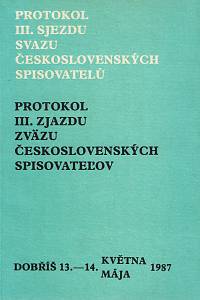 159547. Protokol III. sjezdu Svazu československých spisovatelů, Dobříš, 13.-14. května 1987 = Protokol III. zjazdu Zväzu československých spisovateľov, Dobříš, 13.-14. mája 1987