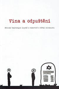 159549. Vejvodová, Daniela / Hajičová, Ivana – Vina a odpuštění, Sborník tematických úryvků z rozhovorů s oběťmi holokaustu