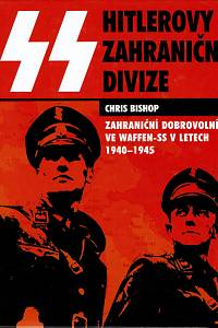 159566. Bishop, Chris – Hitlerovy zahraniční divize, Zahraniční dobrovolníco ve Waffen-SS v letech 1940-1945