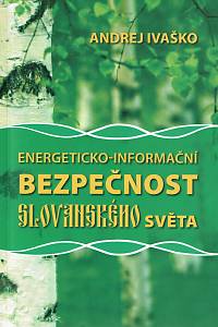 159570. Ivaško, Andrej Nikolajevič – Energeticko-informační bezpečnost Slovanského světa