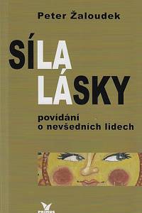 160251. Žaloudek, Peter – Síla lásky : povídání o nevšedních lidech (podpis)