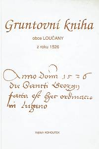 159582. Kohoutek, Vojtěch – Gruntovní kniha obce Loučany z roku 1526