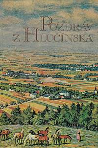 160255. Brabcová, Liana – Pozdrav z Hlučínska : pohlednice a historie = Gruß aus dem Hultschiner Gebiet : Ansichtskarten und Geschichte = Pozdrowienia z Hulczyńskiego : widokówki i historia = A greeting from Hlučín region : postcards and history