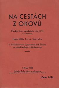 160261. Skácelík, František – Na cestách z okovů : divadelní hra z persekučního roku 1894 o 4 obrazech (podpis)