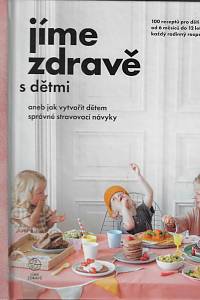 160967. Fráňová, Dana – Jíme zdravě s dětmi aneb Jak vytvořit dětem správné stravovací návyky : 100 receptů pro děti od 6 měsíců do 12 let pro každý rodinný rozpočet