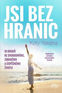 161510. Yaksha, Katy – Jsi bez hranic, 10 kroků ke svobodnému, zdravému a úspěšnému životu, Inspirativní průvodce harmonickým životem