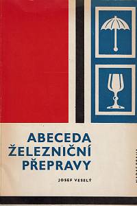 161512. Veselý, Josef – Abeceda železniční přepravy