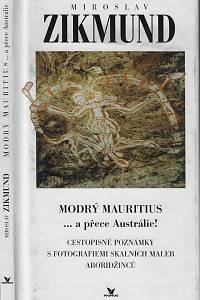 37166. Zikmund, Miroslav – Modrý mauritius : ...a přece Austrálie! : cestopisné poznámky s fotografiemi skalních maleb Aboridžinců (podpis)