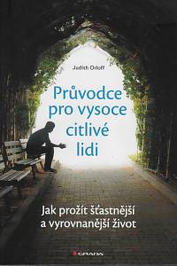 160990. Orloff, Judith – Průvodce pro vysoce citlivé lidi : jak prožít šťastnější a vyrovnanější život