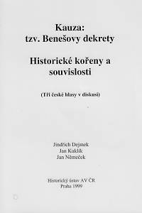 42323. Dejmek, Jindřich / Kuklík, Jan / Němeček, Jan – Kauza: tzv. Benešovy dekrety : historické kořeny a souvislosti : (tři české hlasy v diskusi)