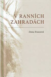 160329. Krausová, Dana – V ranních zahradách