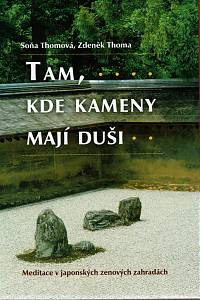 160330. Thomová, Soňa – Tam, kde kameny mají duši : meditace v japonských zenových zahradách