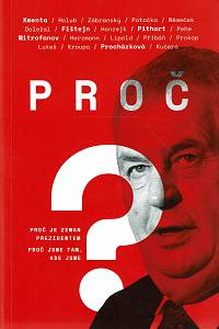 160337. Kmenta, Jaroslav / Holub, Petr / Zábranský, David / [...] – Proč? : proč je Zeman prezidentem : proč jsme tam, kde jsme