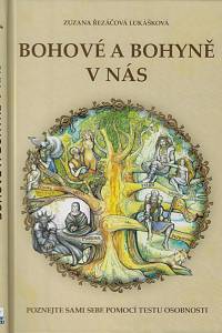 160995. Řezáčová Lukášková, Zuzana – Bohové a bohyně v nás : práce se slovanskými bohy a bohyněmi pro lepší žití : poznejte sami sebe pomocí testu osobnosti