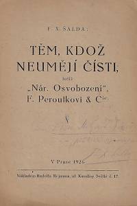 161000. Šalda, František Xaver – Těm, kdož neumějí čísti, totiž Nár. Osvobození, F. Peroutkovi & Cⁱᵉ (podpis)