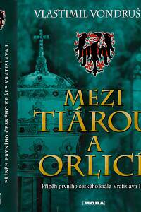 161006. Vondruška, Vlastimil – Mezi tiárou a orlicí : příběh prvního českého krále Vratislava I.