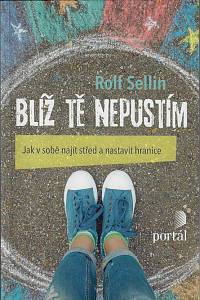 161015. Sellin, Rolf – Blíž tě nepustím : jak v sobě najít střed a nastavit hranice