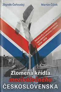 161548. Čeřovský, Zbyněk / Čížek, Martin – Zlomená křídla meziválečného Československa - Katastrofy československého vojenského letectva v letech 1918-1939